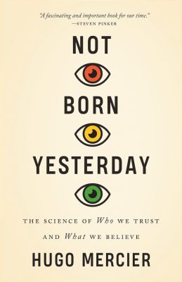 Hugo Mercier könyve, a Not Born Yesterday (~Nem ma jöttem le a falvédőről) azt az állítást kritizálja, miszerint az emberek hiszékenyek.