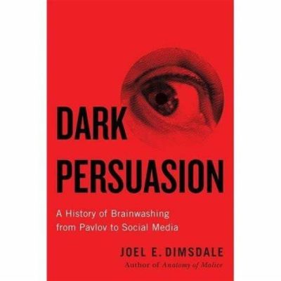 Joel E. Dimsdale könyve az agymosás történetét járja körül (Dark Persuasion ~ Sötét meggyőzés).
